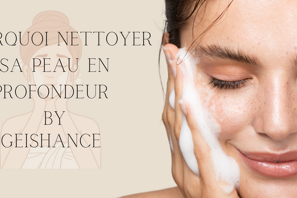 NETTOYAGE EN PROFONDEUR: POURQUOI ET COMMENT SUBLIMER VOTRE PEAU!
